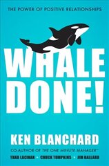 Whale Done!: The Power of Positive Relationships hinta ja tiedot | Talouskirjat | hobbyhall.fi