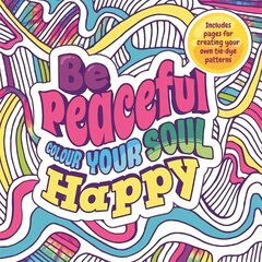 Be Peaceful: Colour Your Soul Happy hinta ja tiedot | Terveys- ja ravitsemuskirjat | hobbyhall.fi