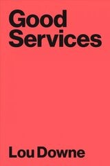 Good Services: How to Design Services That Work hinta ja tiedot | Talouskirjat | hobbyhall.fi