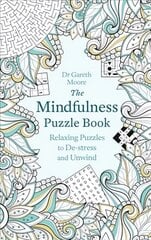 Mindfulness Puzzle Book: Relaxing Puzzles to De-stress and Unwind hinta ja tiedot | Terveys- ja ravitsemuskirjat | hobbyhall.fi