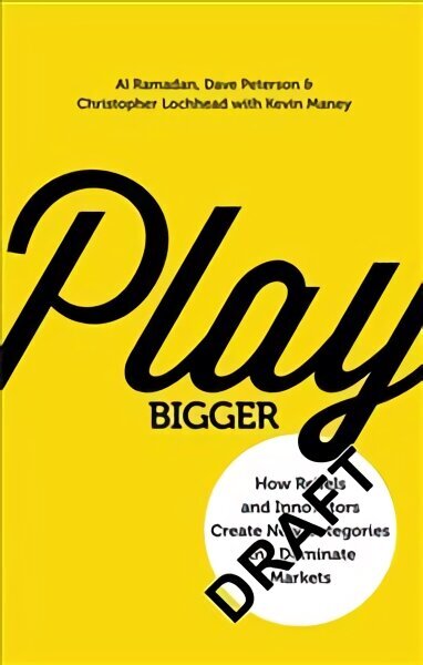 Play Bigger: How Rebels and Innovators Create New Categories and Dominate Markets hinta ja tiedot | Talouskirjat | hobbyhall.fi