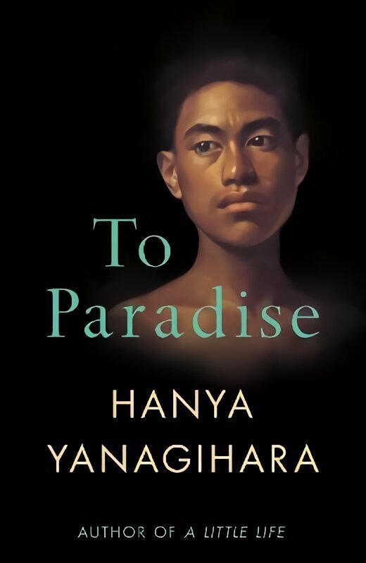 To Paradise: From the Author of A Little Life hinta ja tiedot | Fantasia- ja scifi-kirjallisuus | hobbyhall.fi