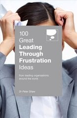 100 Great Leading Through Frustration Ideas: From leading organisations around the world hinta ja tiedot | Talouskirjat | hobbyhall.fi