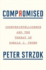 Compromised: Counterintelligence and the Threat of Donald J. Trump hinta ja tiedot | Elämäkerrat ja muistelmat | hobbyhall.fi