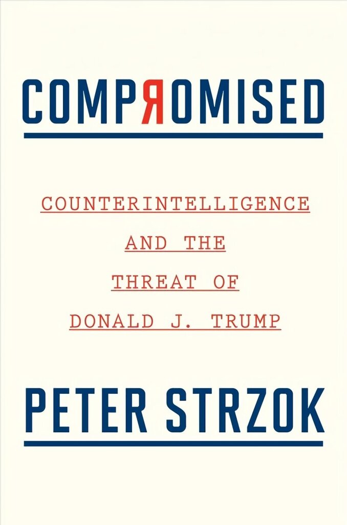 Compromised: Counterintelligence and the Threat of Donald J. Trump hinta ja tiedot | Elämäkerrat ja muistelmat | hobbyhall.fi