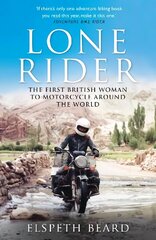 Lone Rider: The First British Woman to Motorcycle Around the World hinta ja tiedot | Elämäkerrat ja muistelmat | hobbyhall.fi