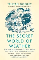 Secret World of Weather: How to Read Signs in Every Cloud, Breeze, Hill, Street, Plant, Animal, and Dewdrop hinta ja tiedot | Terveys- ja ravitsemuskirjat | hobbyhall.fi