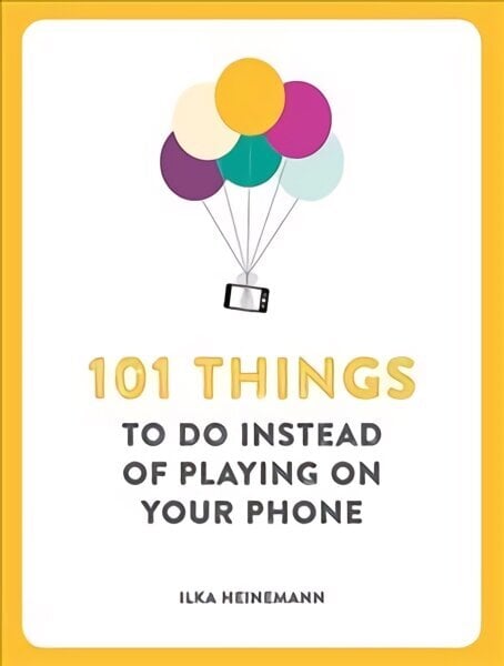 101 Things To Do Instead of Playing on Your Phone hinta ja tiedot | Fantasia- ja scifi-kirjallisuus | hobbyhall.fi