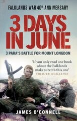 Three Days In June: The Incredible Minute-by-Minute Oral History of 3 Para's Deadly Falklands War Battle hinta ja tiedot | Elämäkerrat ja muistelmat | hobbyhall.fi