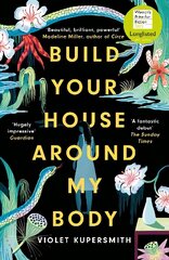 Build Your House Around My Body: LONGLISTED FOR THE WOMEN'S PRIZE FOR FICTION 2022 hinta ja tiedot | Fantasia- ja scifi-kirjallisuus | hobbyhall.fi