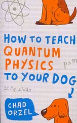 How to Teach Quantum Physics to Your Dog hinta ja tiedot | Talouskirjat | hobbyhall.fi