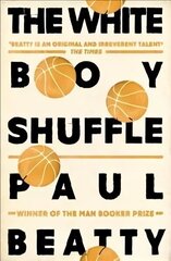 White Boy Shuffle: From the Man Booker prize-winning author of The Sellout hinta ja tiedot | Fantasia- ja scifi-kirjallisuus | hobbyhall.fi