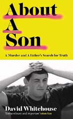 About A Son: A Murder and A Fathers Search for Truth hinta ja tiedot | Elämäkerrat ja muistelmat | hobbyhall.fi