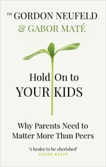 Hold on to Your Kids: Why Parents Need to Matter More Than Peers hinta ja tiedot | Vanhemmuuskirjat | hobbyhall.fi