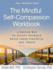 Mindful Self-Compassion Workbook: A Proven Way to Accept Yourself, Build Inner Strength, and Thrive hinta ja tiedot | Romaanit | hobbyhall.fi