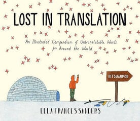 Lost in Translation: An Illustrated Compendium of Untranslatable Words hinta ja tiedot | Yhteiskunnalliset kirjat | hobbyhall.fi