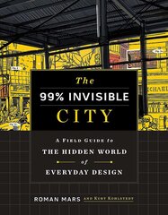 99% Invisible City: A Field Guide to the Hidden World of Everyday Design hinta ja tiedot | Tietosanakirjat ja hakuteokset | hobbyhall.fi