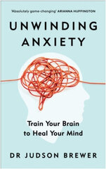 Unwinding Anxiety: Train Your Brain to Heal Your Mind hinta ja tiedot | Tietosanakirjat ja hakuteokset | hobbyhall.fi