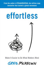 Effortless: Make It Easier to Do What Matters Most: The Instant New York Times Bestseller hinta ja tiedot | Tietosanakirjat ja hakuteokset | hobbyhall.fi