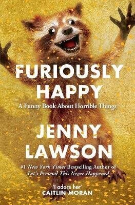 Furiously Happy: A Funny Book About Horrible Things hinta ja tiedot | Romaanit | hobbyhall.fi