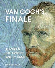 Van Gogh's Finale: Auvers and the Artist's Rise to Fame hinta ja tiedot | Tietosanakirjat ja hakuteokset | hobbyhall.fi