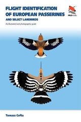 Flight Identification of European Passerines and Select Landbirds: An Illustrated and Photographic Guide hinta ja tiedot | Tietosanakirjat ja hakuteokset | hobbyhall.fi