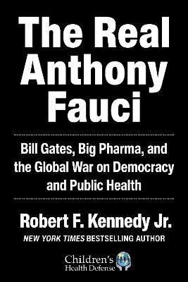 Real Anthony Fauci: Bill Gates, Big Pharma, and the Global War on Democracy and Public Health