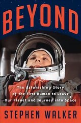 Beyond: The Astonishing Story of the First Human to Leave Our Planet and Journey into Space hinta ja tiedot | Historiakirjat | hobbyhall.fi