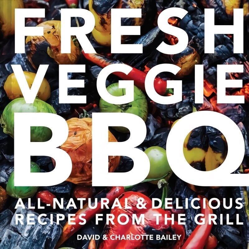 Fresh Veggie BBQ: All-Natural & Delicious Recipes from the Grill hinta ja tiedot | Keittokirjat | hobbyhall.fi