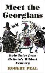 Meet the Georgians: Epic Tales from Britains Wildest Century hinta ja tiedot | Historiakirjat | hobbyhall.fi