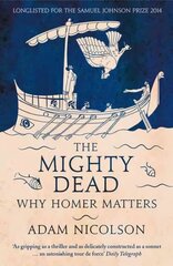 Mighty Dead: Why Homer Matters hinta ja tiedot | Historiakirjat | hobbyhall.fi