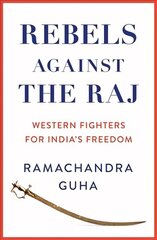 Rebels Against the Raj: Western Fighters for Indias Freedom hinta ja tiedot | Historiakirjat | hobbyhall.fi