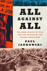 All Against All: The Long Winter of 1933 and the Origins of the Second World War hinta ja tiedot | Historiakirjat | hobbyhall.fi