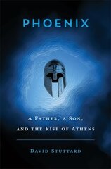 Phoenix: A Father, a Son, and the Rise of Athens hinta ja tiedot | Historiakirjat | hobbyhall.fi