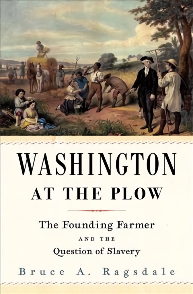 Washington at the Plow: The Founding Farmer and the Question of Slavery hinta ja tiedot | Historiakirjat | hobbyhall.fi