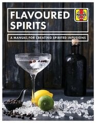 Flavoured Spirits: A Manual for Creating Spirited Infusions hinta ja tiedot | Keittokirjat | hobbyhall.fi