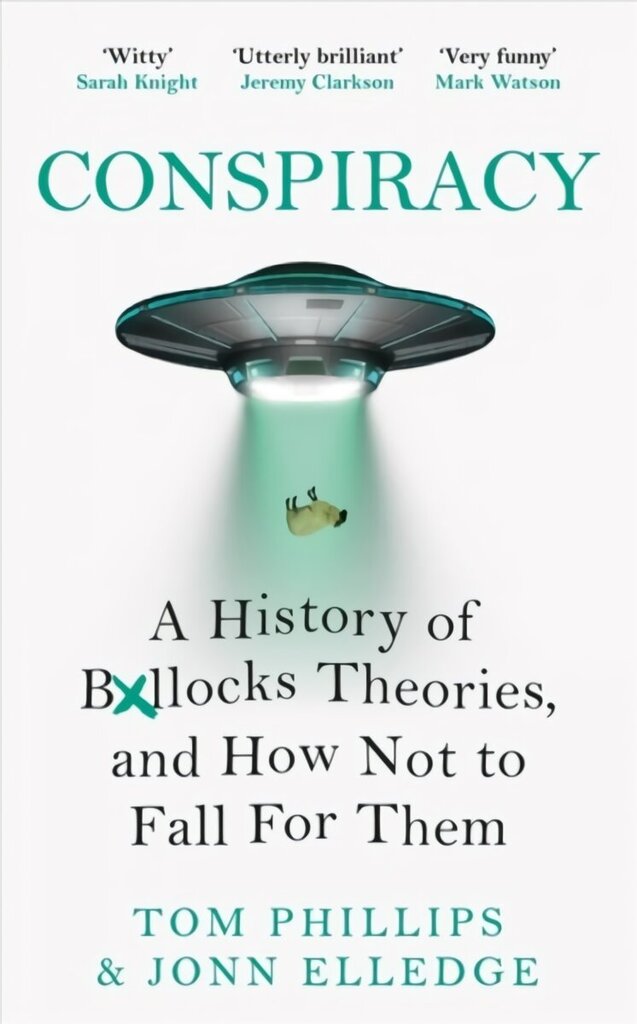 Conspiracy: A History of Boll*cks Theories, and How Not to Fall for Them hinta ja tiedot | Historiakirjat | hobbyhall.fi