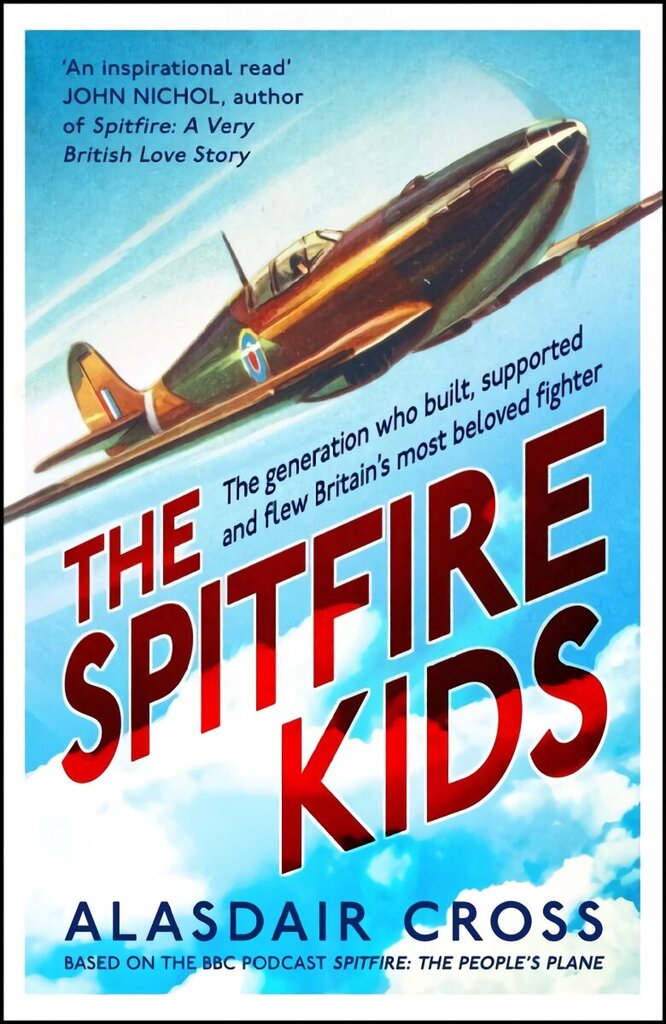 Spitfire Kids: The generation who built, supported and flew Britain's most beloved fighter hinta ja tiedot | Historiakirjat | hobbyhall.fi