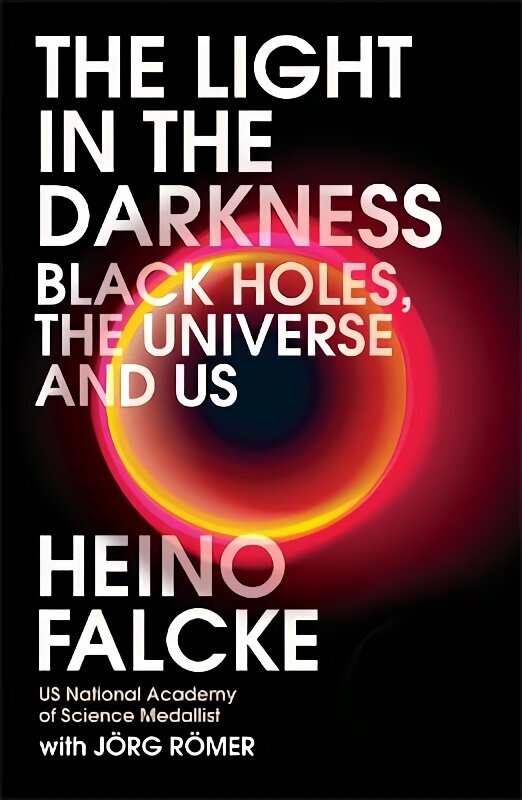 Light in the Darkness: Black Holes, The Universe and Us hinta ja tiedot | Yhteiskunnalliset kirjat | hobbyhall.fi