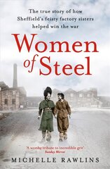 Women of Steel: The Feisty Factory Sisters Who Helped Win the War hinta ja tiedot | Historiakirjat | hobbyhall.fi