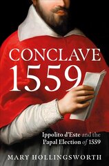 Conclave 1559: Ippolito d'Este and the Papal Election of 1559 hinta ja tiedot | Historiakirjat | hobbyhall.fi