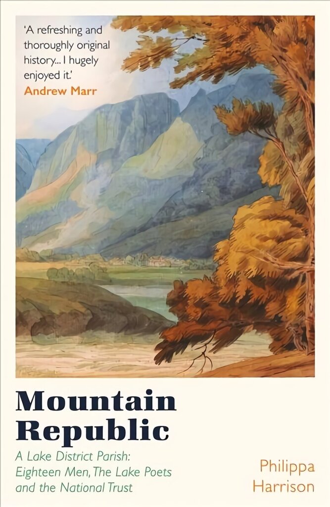 Mountain Republic: A Lake District Parish - Eighteen Men, The Lake Poets and the National Trust hinta ja tiedot | Historiakirjat | hobbyhall.fi