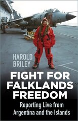 Fight for Falklands Freedom: Reporting Live from Argentina and the Islands hinta ja tiedot | Historiakirjat | hobbyhall.fi