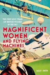 Magnificent Women and Flying Machines: The First 200 Years of British Women in the Sky hinta ja tiedot | Romaanit | hobbyhall.fi