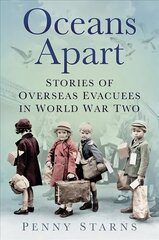 Oceans Apart: Stories of Overseas Evacuees in World War Two 2nd edition hinta ja tiedot | Historiakirjat | hobbyhall.fi