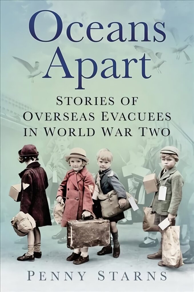 Oceans Apart: Stories of Overseas Evacuees in World War Two 2nd edition hinta ja tiedot | Historiakirjat | hobbyhall.fi