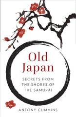 Old Japan: Secrets from the Shores of the Samurai hinta ja tiedot | Historiakirjat | hobbyhall.fi