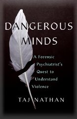 Dangerous Minds: A Forensic Psychiatrist's Quest to Understand Violence hinta ja tiedot | Yhteiskunnalliset kirjat | hobbyhall.fi