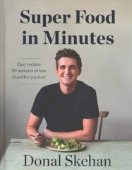 Donal's Super Food in Minutes: Easy Recipes. 30 Minutes or Less. Good for you too! hinta ja tiedot | Keittokirjat | hobbyhall.fi