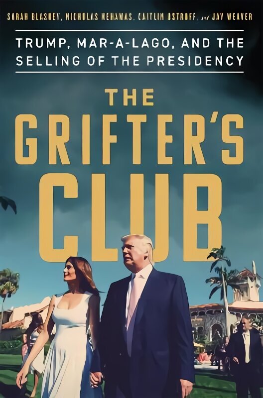 Grifter's Club: Trump, Mar-a-Lago, and the Selling of the Presidency hinta ja tiedot | Yhteiskunnalliset kirjat | hobbyhall.fi